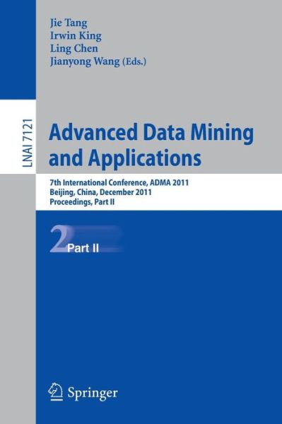 Cover for Jie Tang · Advanced Data Mining and Applications: 7th International Conference, ADMA 2011, Beijing, China, December 17-19, 2011, Proceedings, Part II - Lecture Notes in Computer Science (Paperback Book) [2011 edition] (2011)