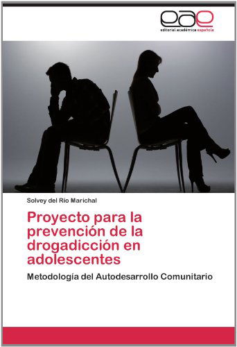 Cover for Solvey Del Río Marichal · Proyecto Para La Prevención De La Drogadicción en Adolescentes: Metodología Del Autodesarrollo Comunitario (Paperback Book) [Spanish edition] (2012)