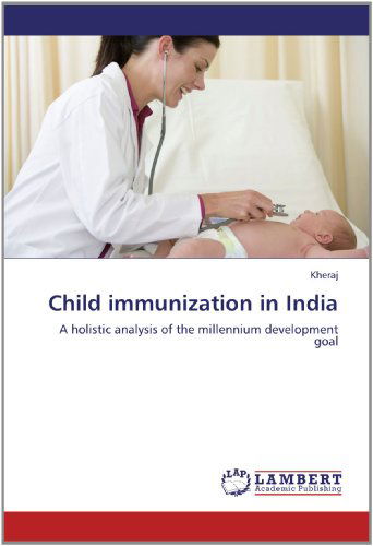 Cover for Kheraj · Child Immunization in India: a Holistic Analysis of the Millennium Development Goal (Pocketbok) (2012)