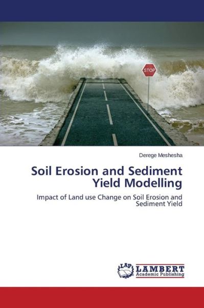 Cover for Derege Meshesha · Soil Erosion and Sediment Yield Modelling: Impact of Land Use Change on Soil Erosion and Sediment Yield (Paperback Book) (2012)