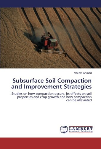 Cover for Naeem Ahmad · Subsurface Soil Compaction and Improvement Strategies: Studies on How Compaction Occurs, Its Effects on Soil Properties and Crop Growth and How Compaction Can Be Alleviated (Pocketbok) (2012)