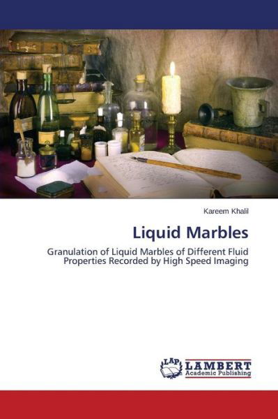 Cover for Kareem Khalil · Liquid Marbles: Granulation of Liquid Marbles of Different Fluid Properties Recorded by High Speed Imaging (Pocketbok) (2014)