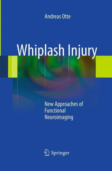 Cover for Andreas Otte · Whiplash Injury: New Approaches of Functional Neuroimaging (Paperback Book) [Softcover reprint of the original 1st ed. 2012 edition] (2016)