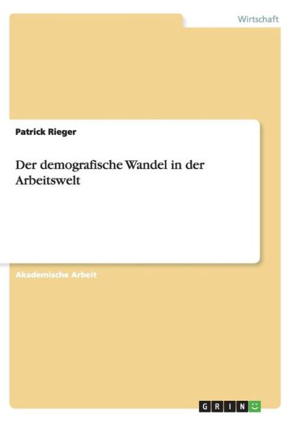 Cover for Patrick Rieger · Der demografische Wandel in der Arbeitswelt (Paperback Book) (2017)