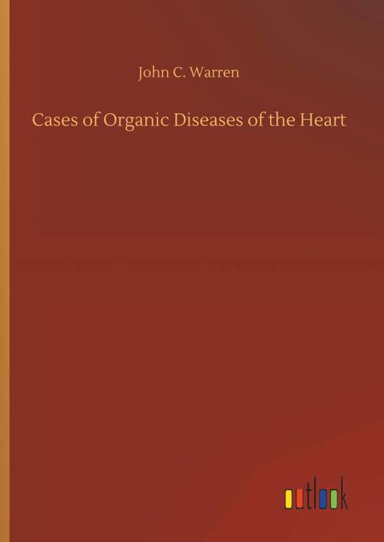 Cover for John C Warren · Cases of Organic Diseases of the Heart (Hardcover Book) (2018)