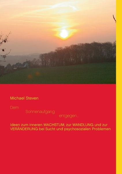 Cover for Michael Steven · Dem Sonnenaufgang Entgegen... (Paperback Book) [German edition] (2014)