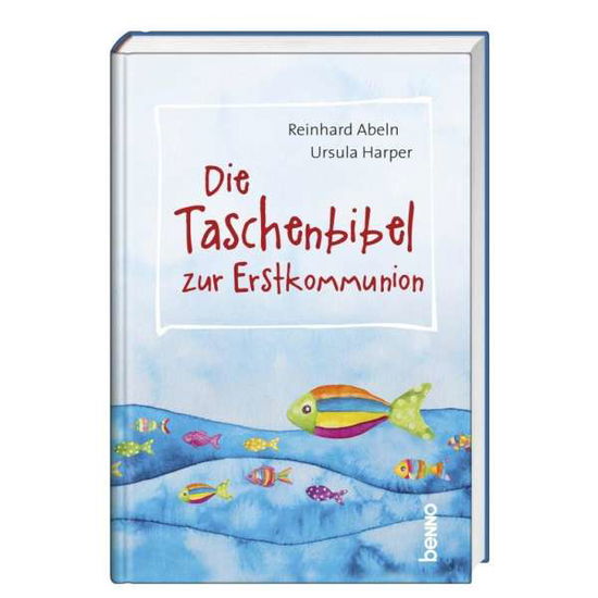 Die Taschenbibel Zur Erstkommunion - Reinhard Abeln - Books -  - 9783746253558 - 