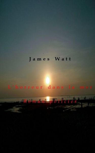 Cover for James Watt · L'horreur dans la mer: Roman policier (Paperback Book) (2019)