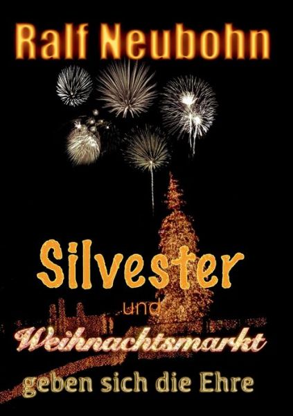 Cover for Ralf Neubohn · Silvester und Weihnachtsmarkt geben sich die Ehre (Paperback Book) (2020)