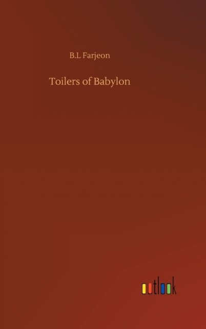 Cover for B L Farjeon · Toilers of Babylon (Innbunden bok) (2020)