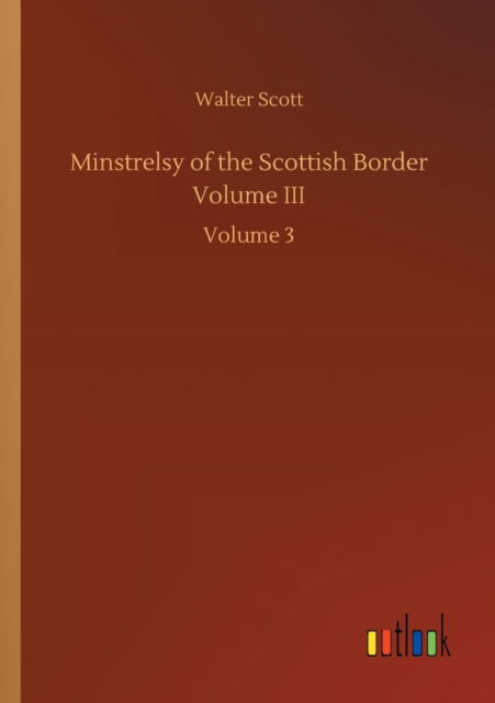 Cover for Walter Scott · Minstrelsy of the Scottish Border Volume III: Volume 3 (Taschenbuch) (2020)