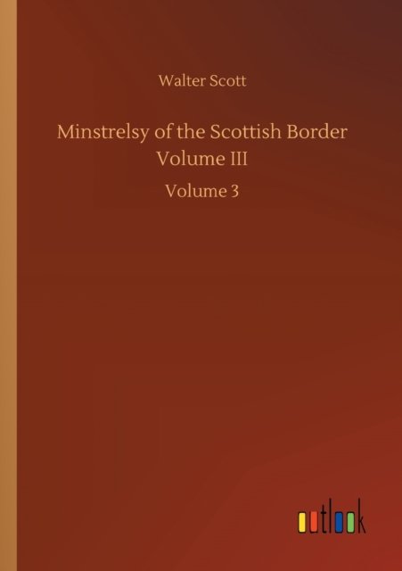 Cover for Walter Scott · Minstrelsy of the Scottish Border Volume III: Volume 3 (Paperback Book) (2020)