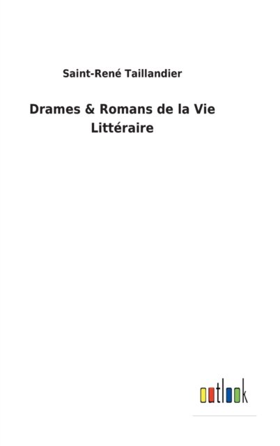 Cover for Saint-Rene Taillandier · Drames &amp; Romans de la Vie Littéraire (Gebundenes Buch) (2022)