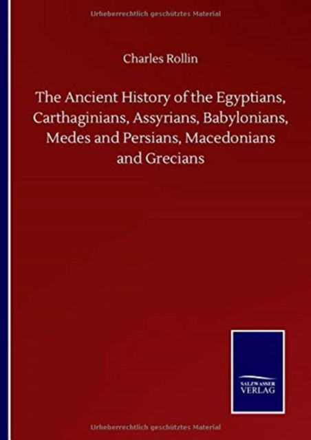 Cover for Charles Rollin · The Ancient History of the Egyptians, Carthaginians, Assyrians, Babylonians, Medes and Persians, Macedonians and Grecians (Hardcover Book) (2020)