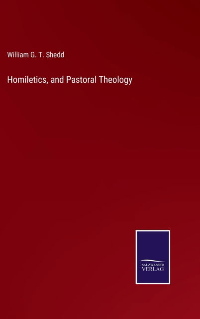 Cover for William G T Shedd · Homiletics, and Pastoral Theology (Hardcover Book) (2021)