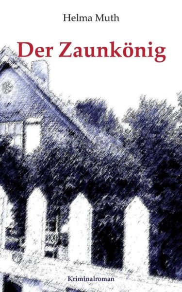Cover for Helma Muth · Der Zaunkoenig: Nichts bleibt vergessen (Paperback Book) (2018)