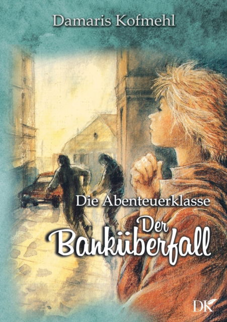 Cover for Damaris Kofmehl · Der Bankuberfall: Die Abenteuerklasse Band 2 (Pocketbok) (2021)