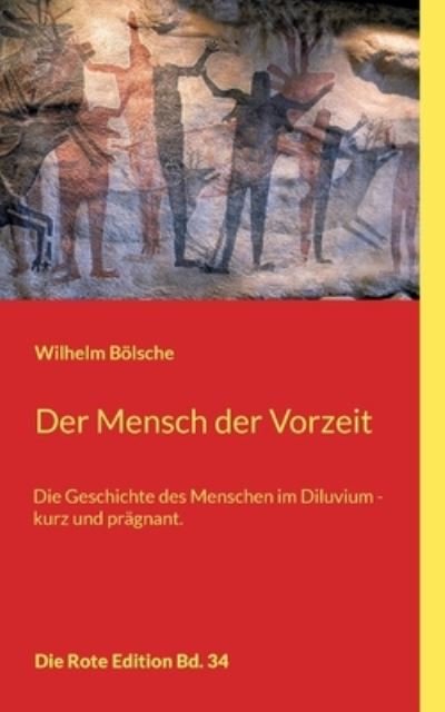 Der Mensch der Vorzeit - Wilhelm Boelsche - Libros - Books on Demand - 9783754342558 - 31 de agosto de 2021