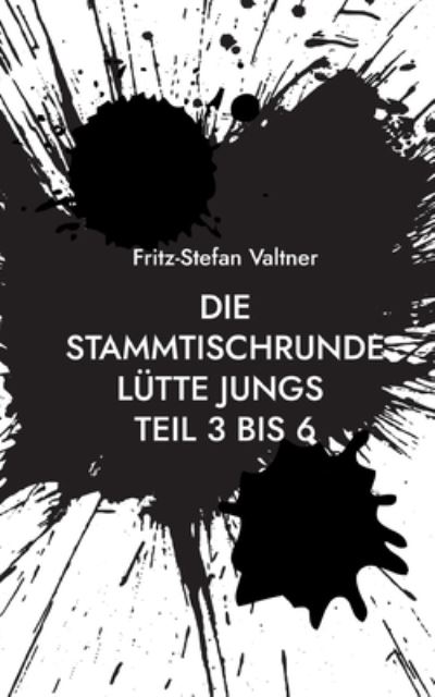 Cover for Valtner Fritz-Stefan Valtner · Die Stammtischrunde Lutte Jungs: Teil 3 bis 6 (Paperback Book) (2022)
