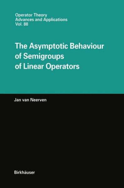 Cover for Jan van Neerven · The Asymptotic Behaviour of Semigroups of Linear Operators - Operator Theory: Advances and Applications (Hardcover Book) [1996 edition] (1996)