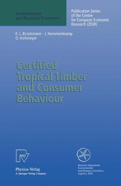 Certified Tropical Timber and Consumer Behavior: the Impact of a Certification Scheme for Tropical Timber from Sustainable Forest Management on German Demand (Environmental and Resource Economics) - Olav Hohmeyer - Livres - Physica-Verlag HD - 9783790809558 - 10 juillet 1996