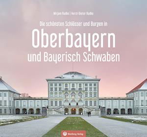 Oberbayern und Bayerisch Schwaben - Die schönsten Schlösser und Burgen - Horst-Dieter Radke - Książki - Wartberg - 9783831335558 - 26 października 2023