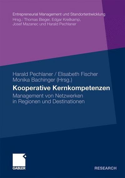 Cover for Harald Pechlaner · Kooperative Kernkompetenzen: Management Von Netzwerken in Regionen Und Destinationen - Entrepreneurial Management Und Standortentwicklung (Paperback Book) [2011 edition] (2010)