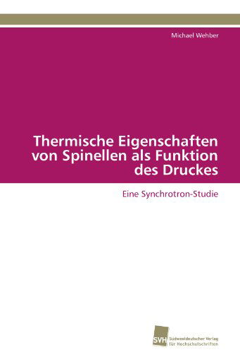Cover for Michael Wehber · Thermische Eigenschaften Von Spinellen Als Funktion Des Druckes: Eine Synchrotron-studie (Paperback Book) [German edition] (2011)