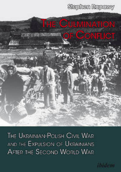 Cover for Stephen Rapawy · The Culmination of Conflict.: The Ukrainian-Polish Civil War and the Expulsion of Ukrainians After the Second World War (Paperback Book) [New edition] (2016)