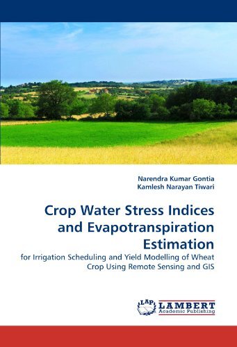 Cover for Kamlesh Narayan Tiwari · Crop Water Stress Indices and Evapotranspiration Estimation: for Irrigation Scheduling and Yield Modelling of Wheat Crop Using Remote Sensing and Gis (Paperback Bog) (2010)