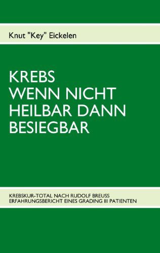 Cover for Knut Eickelen · Krebs Wenn Nicht Heilbar Dann Besiegbar (Paperback Book) [German edition] (2009)