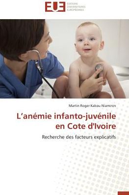 Cover for Martin Roger Kakou Niaminin · L'anémie Infanto-juvénile en Cote D'ivoire: Recherche Des Facteurs Explicatifs (Paperback Book) [French edition] (2018)