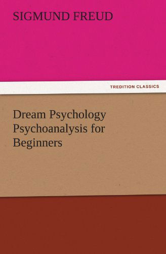 Dream Psychology Psychoanalysis for Beginners (Tredition Classics) - Sigmund Freud - Bøker - tredition - 9783842478558 - 30. november 2011