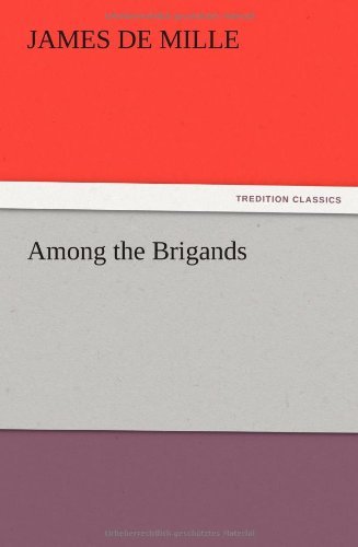 Among the Brigands - James De Mille - Books - TREDITION CLASSICS - 9783847220558 - December 12, 2012