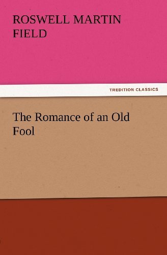 Cover for Roswell Martin Field · The Romance of an Old Fool (Tredition Classics) (Taschenbuch) (2012)