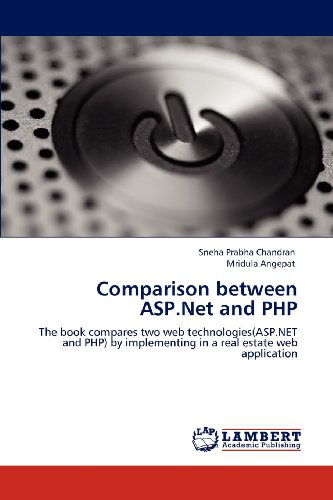 Cover for Mridula Angepat · Comparison Between Asp.net and Php: the Book Compares Two Web Technologies (Asp.net and Php) by Implementing in a Real Estate Web Application (Pocketbok) (2012)