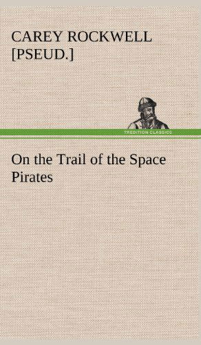 Cover for Carey [pseud ]. Rockwell · On the Trail of the Space Pirates (Hardcover Book) (2013)