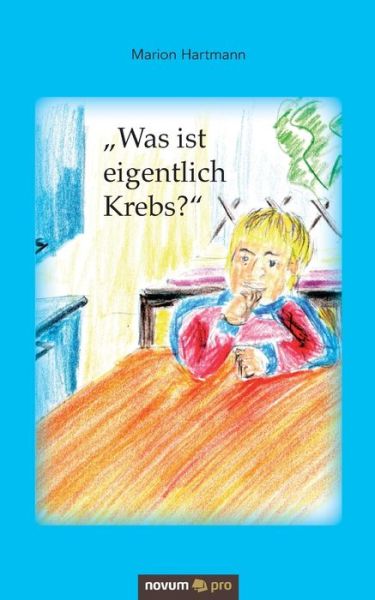 "Was ist eigentlich Krebs?" - Hartmann - Books -  - 9783958407558 - March 10, 2020