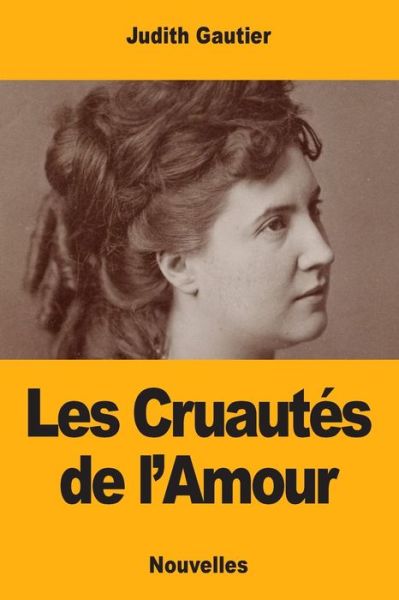 Cover for Judith Gautier · Les Cruautes de l'Amour (Pocketbok) (2019)