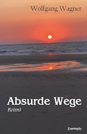 Cover for Wolfgang Wagner · Absurde Wege (Book) (2025)
