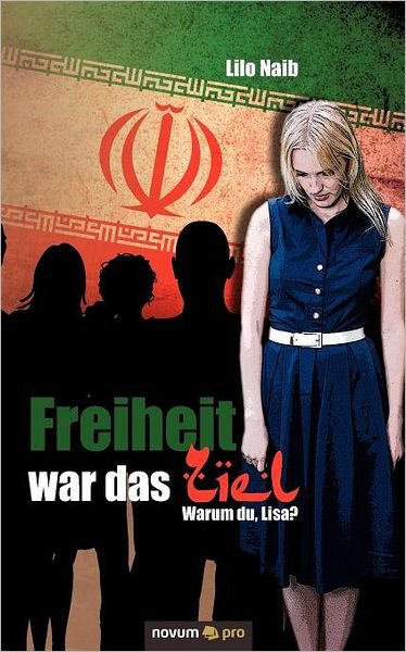 Cover for Lilo Naib · Freiheit War Das Ziel: Warum Du, Lisa? (Paperback Book) [German edition] (2011)