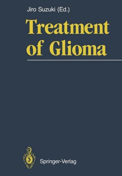 Jiro Suzuki · Treatment of Glioma (Taschenbuch) [Softcover reprint of the original 1st ed. 1988 edition] (2012)