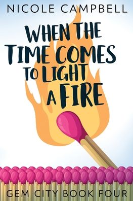 Cover for Nicole Campbell · When the Time Comes to Light a Fire (Pocketbok) (2021)