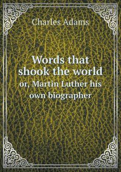 Cover for Charles Adams · Words That Shook the World Or, Martin Luther His Own Biographer (Paperback Book) (2015)