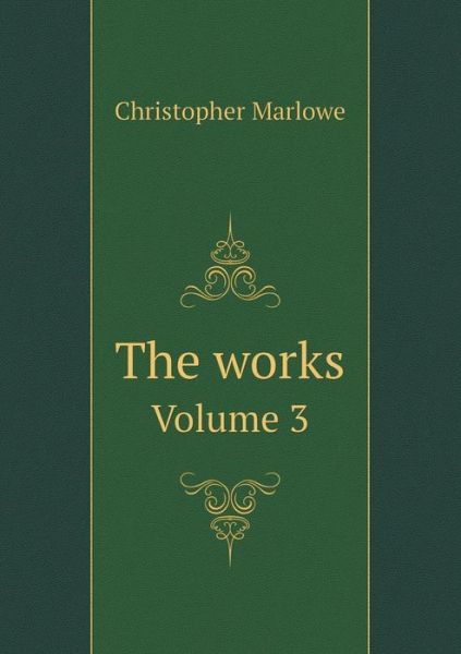 Cover for Christopher Marlowe · The Works Volume 3 (Paperback Book) (2015)