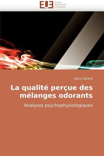 Cover for Samy Barkat · La Qualité Perçue Des Mélanges Odorants: Analyses Psychophysiologiques (Paperback Book) [French edition] (2018)