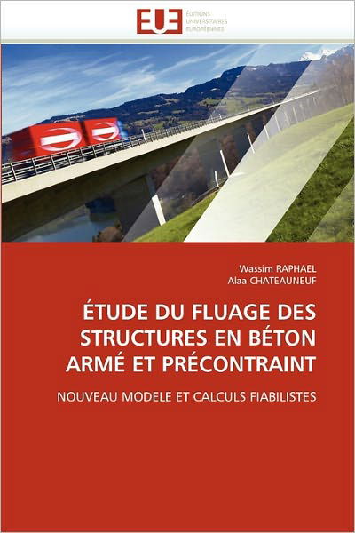 Cover for Alaa Chateauneuf · Étude Du Fluage Des Structures en Béton Armé et Précontraint: Nouveau Modele et Calculs Fiabilistes (Pocketbok) [French edition] (2018)