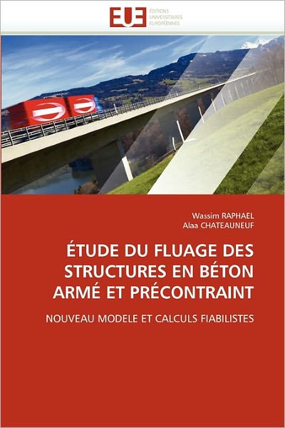 Cover for Alaa Chateauneuf · Étude Du Fluage Des Structures en Béton Armé et Précontraint: Nouveau Modele et Calculs Fiabilistes (Pocketbok) [French edition] (2018)