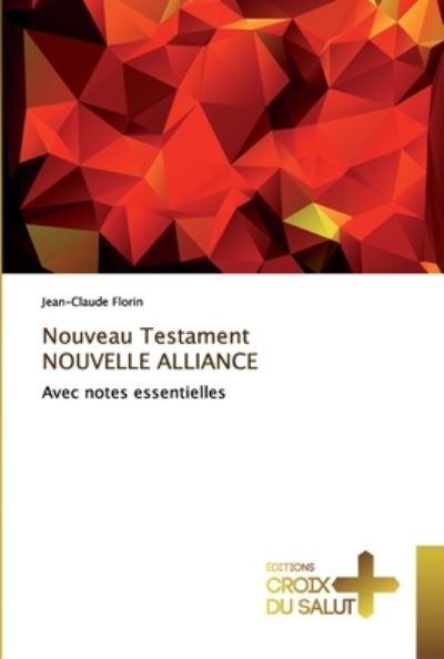 Nouveau Testament NOUVELLE ALLIANCE - Jean-Claude Florin - Bücher - Ditions Croix Du Salut - 9786137368558 - 18. August 2020