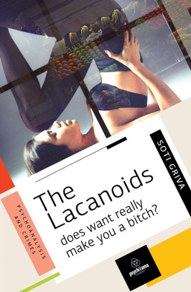 Cover for Soti Griva · The Lacanoids: Does want really make you a bitch? (Paperback Book) (2021)